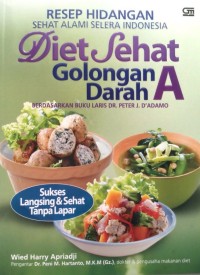 Resep hidangan sehat alami selera Indonesia, diet sehat golongan darah A : berdasarkan buku laris Dr. Peter J. D'adamo sukses langsing & sehat tanpa lapar