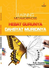 Learning metamorphosis : hebat gurunya dahsyat muridnya