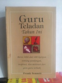 guru teladan tahun ini : berisi lebih dari 400 kutipan tentang pandangan, inspirasi dan motivasi dari guru-guru terbaik