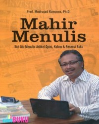 Mahir Menulis : Kiat jitu menulis artikel , opini , kolom dan resensi buku
