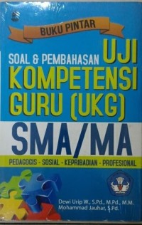 Buku pintar soal dan pembahasan uji kompetensi guru (UKG) SMA/MA