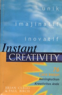 Instant creativity : 76 cara instan meningkatkan kreativitas anda