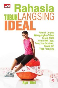 Rahasia tubuh langsing ideal:(untuk wanita segala usia)