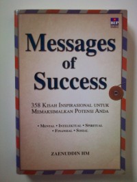 Messages of success : 358 kisah inspirasional untuk memaksimalkan potensi anda