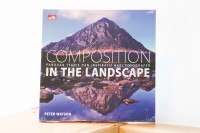Composition in landscape : panduan teknis dan inspiratif bagi fotografer