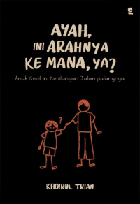 Ayah, ini arahnya ke mana, ya?