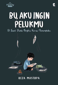 Image of Bu, Aku Ingin Pelukmu : di saat dunia begitu keras menempaku