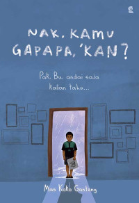 Image of Nak, kamu gapapa, 'kan?:Pak, bu, andai saja kalian tahu