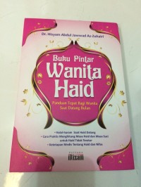 Buku pintar wanita haid : panduan tepat bagi wanita saat datang bulan