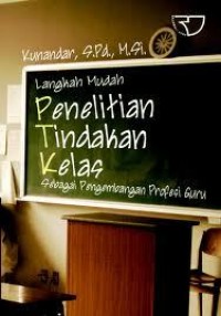 Langkah mudah penelitian tindakan kelas : sebagai pengembangan profesi guru