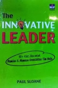 The inovative leader: 90+ kiat jitu untuk memicu & memacu kreativitas tim anda